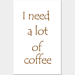 I need a lot of coffee Posters and Art